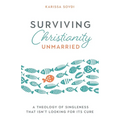 Surviving Christianity Unmarried: A Theology of Singleness That Isn't Looking for Its Cure - Paperback