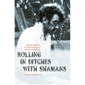 Rolling in Ditches with Shamans: Jaime de Angulo and the Professionalization of American Anthropology - Hardcover