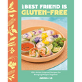 My Best Friend Is Gluten-Free: 100+ Asian-Inspired Recipes for Bringing People Together - Hardcover