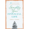Simplify Your Financial Life: 104 Easy Tips for Creating the Abundant Future You Desire - Paperback