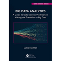 Big Data Analytics: A Guide to Data Science Practitioners Making the Transition to Big Data - Paperback
