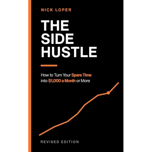 The Side Hustle: How to Turn Your Spare Time into $1000 a Month or More - Paperback