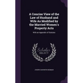 A Concise View of the Law of Husband and Wife As Modified by the Married Women's Property Acts: With an Appendix of Statutes - Hardcover