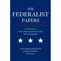 The Federalist Papers: A Collection of Essays Written in Favour of the New Constitution - Paperback