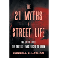 The 21 Myths of Street Life: The Lies I Lived, the Truths I Was Forced to Learn - Hardcover