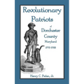 Revolutionary Patriots of Dorchester County, Maryland, 1775-1783 - Paperback