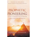 Prophetic Pioneering: A Call to Build and Establish God's New Era Wineskins - Hardcover