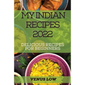 My Indian Recipes 2022: Delicious Recipes for Beginners - Paperback