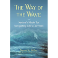 The Way of the Wave: Nature's Model for Navigating LIfe's Currents - Paperback