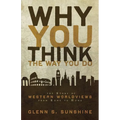 Why You Think the Way You Do: The Story of Western Worldviews from Rome to Home - Paperback