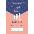 Complex Kids, Simple Solutions: How to Raise Resilient, Confident, Likeable Kids - Paperback