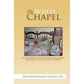 The White Chapel: The Cloistered Life of the Disabled, Sick & Dying Who Chose to Live in Love Not Bitterness - Paperback