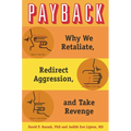 Payback: Why We Retaliate, Redirect Aggression, and Take Revenge - Hardcover