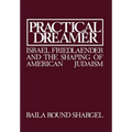 Practical Dreamer: Israel Friedlander and the Shaping of American Judaism - Hardcover