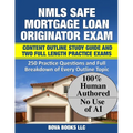 NMLS SAFE Mortgage Loan Originator Exam Content Outline Study Guide and Two Full Length Practice Exams: 250 Practice Questions and Full Breakdown of E - Paperback