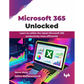 Microsoft 365 Unlocked: Learn to utilize the latest Microsoft 365 productivity tools efficiently (English Edition) - Paperback