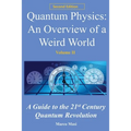Quantum Physics, an Overview of a Weird World: A Guide to the 21st Century Quantum Revolution - Paperback