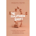 The Mother Shift: A journey through working motherhood, identity, and redefining success - Paperback