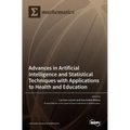 Advances in Artificial Intelligence and Statistical Techniques with Applications to Health and Education - Hardcover