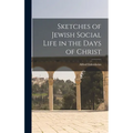 Sketches of Jewish Social Life in the Days of Christ - Hardcover