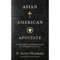 Asian American Apostate: Losing Religion and Finding Myself at an Evangelical University - Hardcover