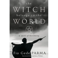 The Witch Belongs to the World: A Spell of Becoming - Paperback