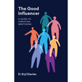 The Good Influencer: A Guide to Christian Mentoring - Paperback