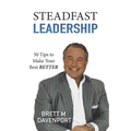 Steadfast Leadership: 50 Tips to Make Your Best BETTER - Paperback