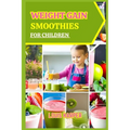 Weight gain smoothies for children: Delicious and Nutritious Recipes to Support Healthy Growth - Paperback