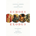Echoes of Exodus: Tracing Themes of Redemption Through Scripture - Paperback