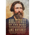 Abolitionist of the Most Dangerous Kind: James Montgomery and His War on Slavery - Paperback