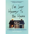 I'm Just Happy to Be Here: A Memoir of Renegade Mothering - Paperback