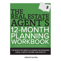 The Real Estate Agent's 12-Month Planning Workbook: The Month-by-Month Planner for Managing Leads, Clients, Income, and Results - Paperback
