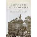 Mapping the Four Corners: Narrating the Hayden Survey of 1875 Volume 83 - Hardcover