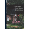 Prosperity Through Freedom - Paperback
