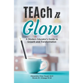 Teach N Glow: A Modern Educator's Guide to Growth and Transformation - Paperback
