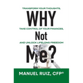 Why Not Me?: Transform Your Thoughts, Take Control of Your Finances, and Unlock Lifelong Freedom - Paperback