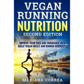 VEGAN RUNNING NUTRITION SECOND EDiTION: IMPROVE YOUR PACE AND ENDURANCE WiTH GREAT VEGAN MEALS AND RUNNER WORKOUTS - Paperback
