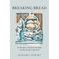 Breaking Bread: The Emergence of Eucharist and Agape in Early Christian Communities - Hardcover