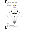 The Architecture of Sound and the Alchemy of Transcendence - Paperback