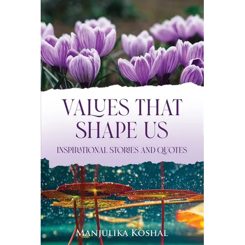 Values That Shape Us: Inspirational Stories and Quotes - Paperback