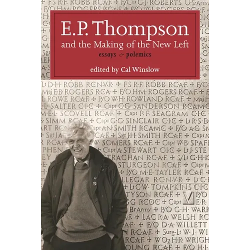 E.P. Thompson and the Making of the New Left: Essays and Polemics - Hardcover