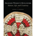 Arapaho Women's Quillwork: Motion, Life, and Creativity - Paperback