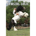Cowgirl Logic: Short stories containing wisdom to live by (With a sprinkling of stupidity mixed in just for entertainment sake) - Paperback