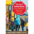 The End of Consensus: Diversity, Neighborhoods, and the Politics of Public School Assignments - Paperback