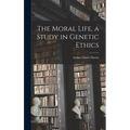 The Moral Life, a Study in Genetic Ethics - Hardcover