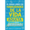 El gran libro de habilidades de la vida adulta para adolescentes: Una guía completa para adolescentes sobre todas las habilidades esenciales para la v - Paperback