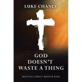 God Doesn't Waste a Thing: Meeting Christ Behind Bars - Paperback