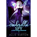 Cinderella Spy: A Glass Slipper Adventure Book 3 - Paperback