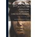 Statues of Abraham Lincoln. Lincoln's Hands; Sculptors - Casts - V - Volk - Hands - Paperback